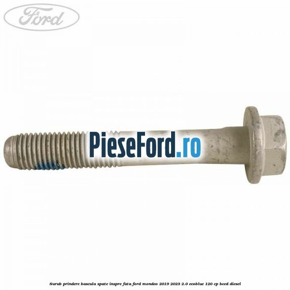 Surub prindere bascula spate inspre fata Ford Mondeo 2019-2023 2.0 EcoBlue 120 cp BCCD diesel