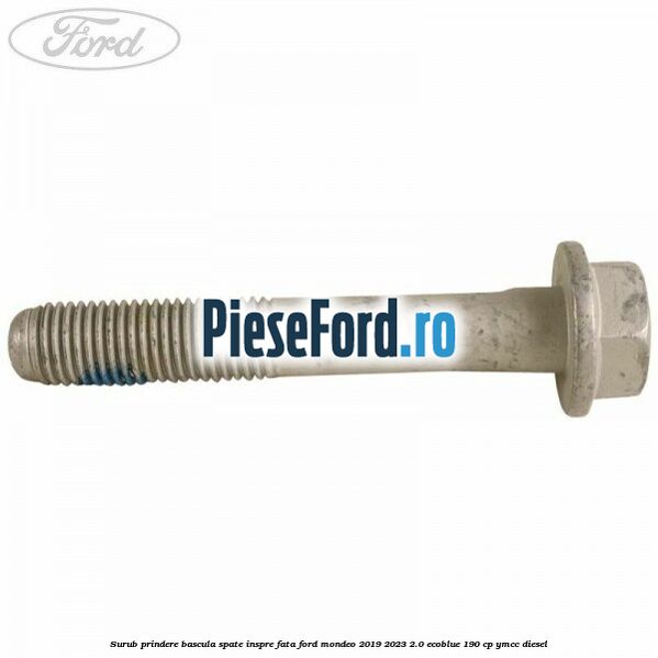 Surub prindere bascula spate inspre fata Ford Mondeo 2019-2023 2.0 EcoBlue 190 cp YMCC diesel