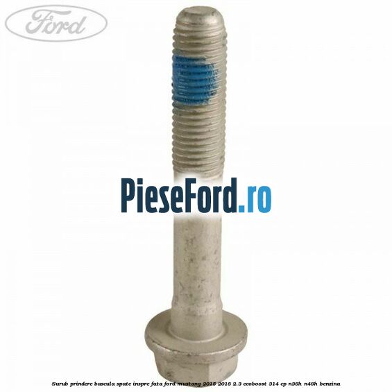 Surub prindere bascula spate inspre fata Ford Mustang 2015-2018 2.3 EcoBoost 314 cp N38H, N48H benzina