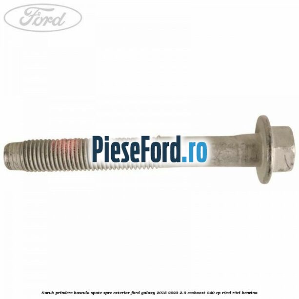 Surub prindere bascula spate spre exterior Ford Galaxy 2015-2023 2.0 EcoBoost 240 cp R9CD, R9CI benzina