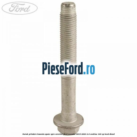 Surub prindere bascula spate spre exterior Ford Mondeo 2019-2023 2.0 EcoBlue 120 cp Surub prindere bascula spate spre exterior Ford Mondeo 2019-2023 2.0 EcoBlue 120 cp BCCD diesel