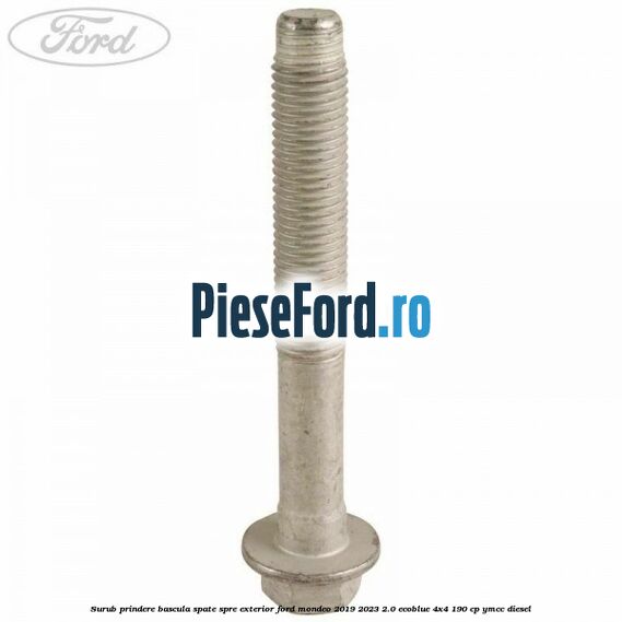 Surub prindere bascula spate spre exterior Ford Mondeo 2019-2023 2.0 EcoBlue 4x4 190 cp Surub prindere bascula spate spre exterior Ford Mondeo 2019-2023 2.0 EcoBlue 4x4 190 cp YMCC diesel