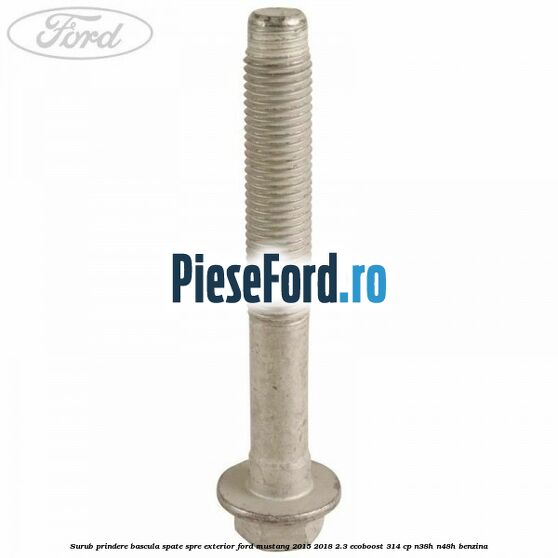 Surub prindere bascula spate spre exterior Ford Mustang 2015-2018 2.3 EcoBoost 314 cp N38H, N48H benzina