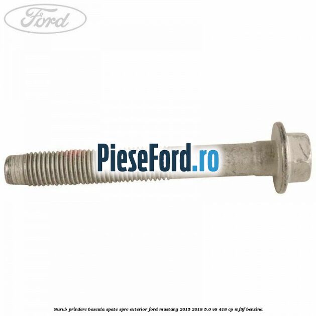 Surub prindere bascula spate spre exterior Ford Mustang 2015-2018 5.0 V8 418 cp MF8F benzina