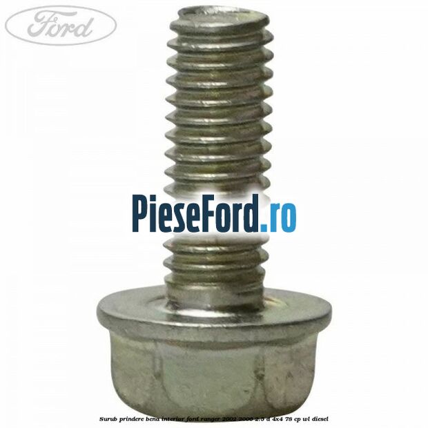 Surub prindere bena interior Ford Ranger 2002-2006 2.5 D 4x4 78 cp WL diesel