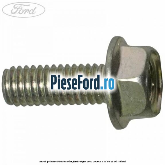 Surub prindere bena interior Ford Ranger 2002-2006 2.5 TD 84 cp WL-T diesel