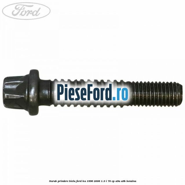 Surub prindere biela Ford Ka 1996-2008 1.3 i 70 cp A9A, A9B benzina