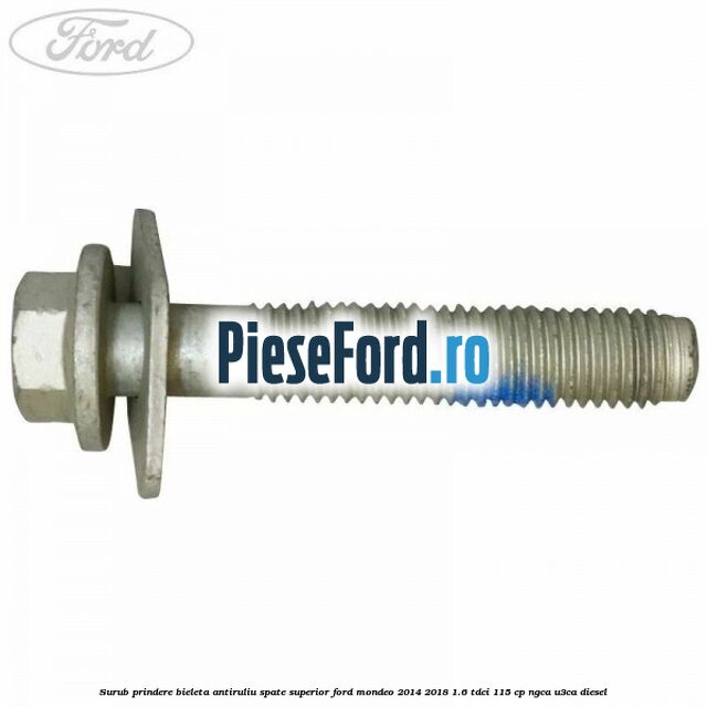 Surub prindere bieleta antiruliu spate superior Ford Mondeo 2014-2018 1.6 TDCi 115 cp NGCA, U3CA diesel