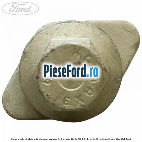 Surub prindere bieleta antiruliu spate superior Ford Mondeo 2014-2018 2.0 TDCi 4x4 180 cp Surub prindere bieleta antiruliu spate superior Ford Mondeo 2014-2018 2.0 TDCi 4x4 180 cp T8CA, T8CB, T8CC, T8CD, T8CL diesel