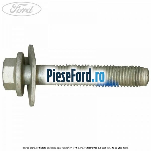 Surub prindere bieleta antiruliu spate superior Ford Mondeo 2019-2023 2.0 EcoBlue 150 cp YLCC diesel