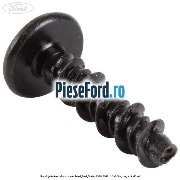 Surub prindere bloc ceasuri bord Ford Fiesta 1996-2001 1.8 D 60 cp RTJ, RTK diesel