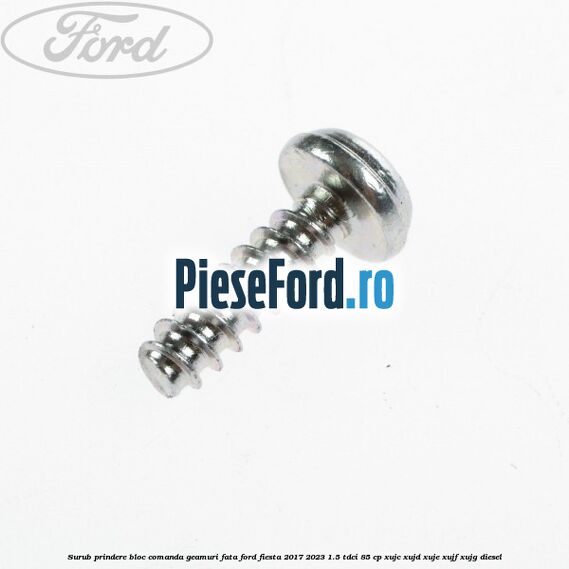 Surub prindere bloc comanda geamuri fata Ford Fiesta 2017-2023 1.5 TDCi 85 cp XUJC, XUJD, XUJE, XUJF, XUJG diesel