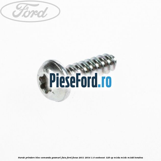 Surub prindere bloc comanda geamuri fata Ford Focus 2011-2014 1.0 EcoBoost 125 cp Surub prindere bloc comanda geamuri fata Ford Focus 2011-2014 1.0 EcoBoost 125 cp M1DA, M1DC, M1DD benzina
