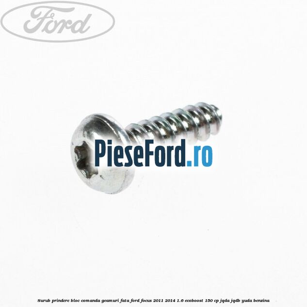 Surub prindere bloc comanda geamuri fata Ford Focus 2011-2014 1.6 EcoBoost 150 cp Surub prindere bloc comanda geamuri fata Ford Focus 2011-2014 1.6 EcoBoost 150 cp JQDA, JQDB, YUDA benzina