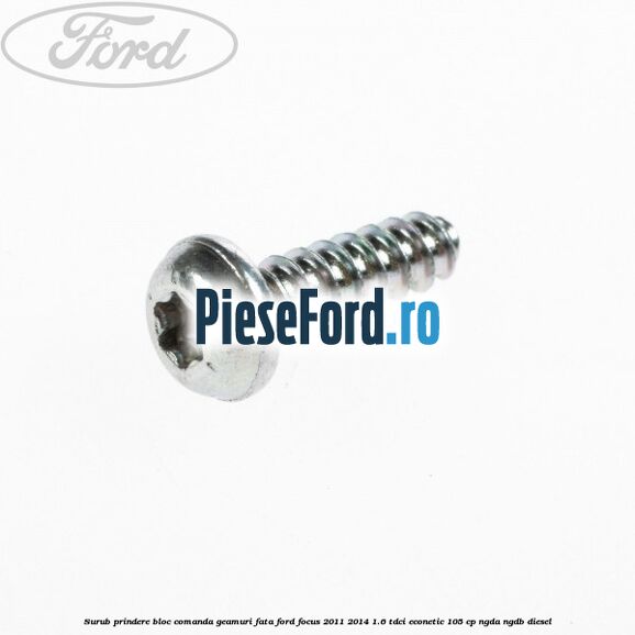 Surub prindere bloc comanda geamuri fata Ford Focus 2011-2014 1.6 TDCi ECOnetic 105 cp Surub prindere bloc comanda geamuri fata Ford Focus 2011-2014 1.6 TDCi ECOnetic 105 cp NGDA, NGDB diesel