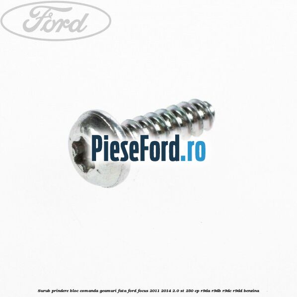 Surub prindere bloc comanda geamuri fata Ford Focus 2011-2014 2.0 ST 250 cp R9DA, R9DB, R9DC, R9DD benzina