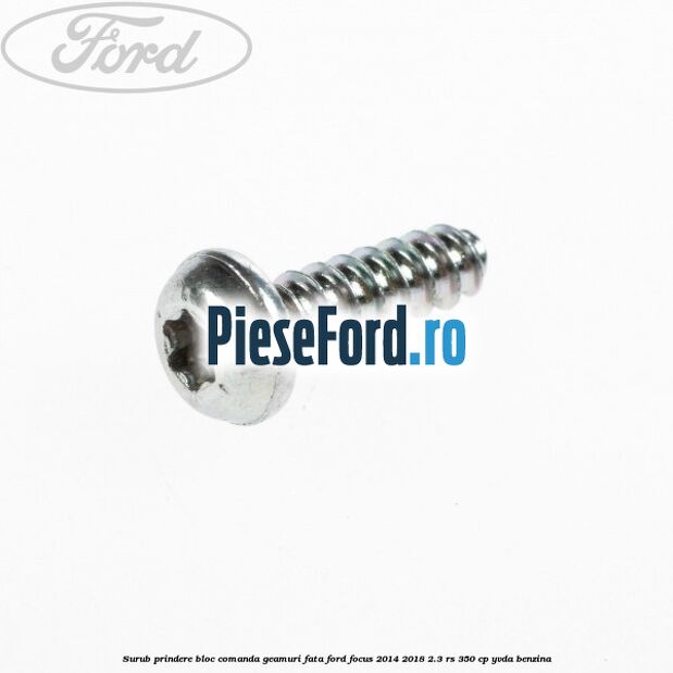 Surub prindere bloc comanda geamuri fata Ford Focus 2014-2018 2.3 RS 350 cp Surub prindere bloc comanda geamuri fata Ford Focus 2014-2018 2.3 RS 350 cp YVDA benzina