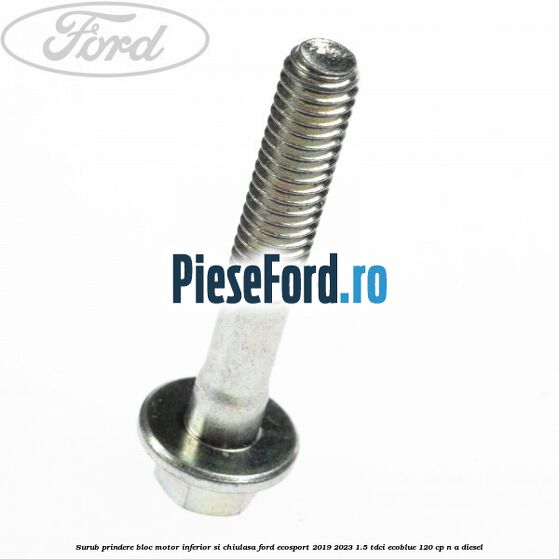 Surub prindere bloc motor inferior si chiulasa Ford EcoSport 2019-2023 1.5 TDCi EcoBlue 120 cp n/a diesel