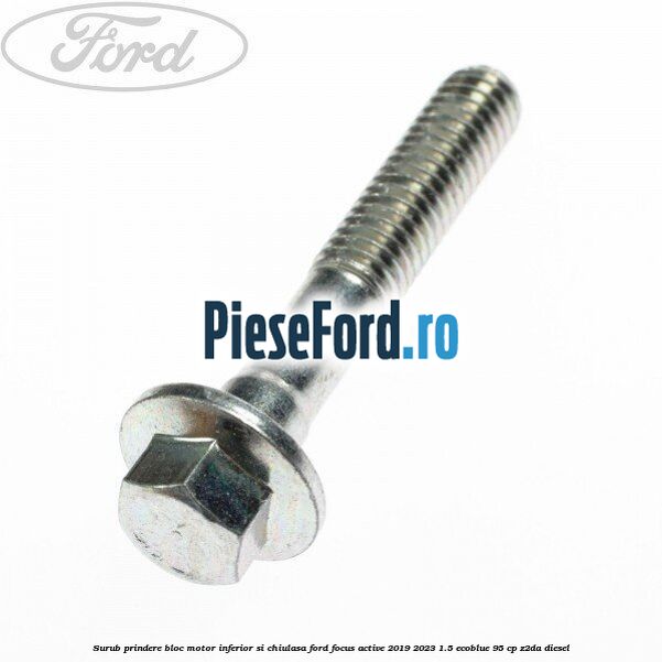 Surub prindere bloc motor inferior si chiulasa Ford Focus Active 2019-2023 1.5 EcoBlue 95 cp Z2DA diesel