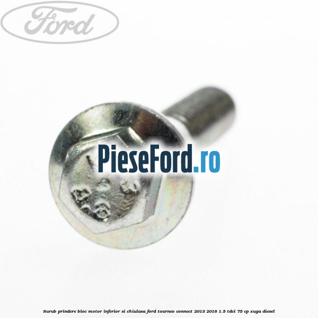 Surub prindere bloc motor inferior si chiulasa Ford Tourneo Connect 2013-2018 1.5 TDCi 75 cp XUGA diesel