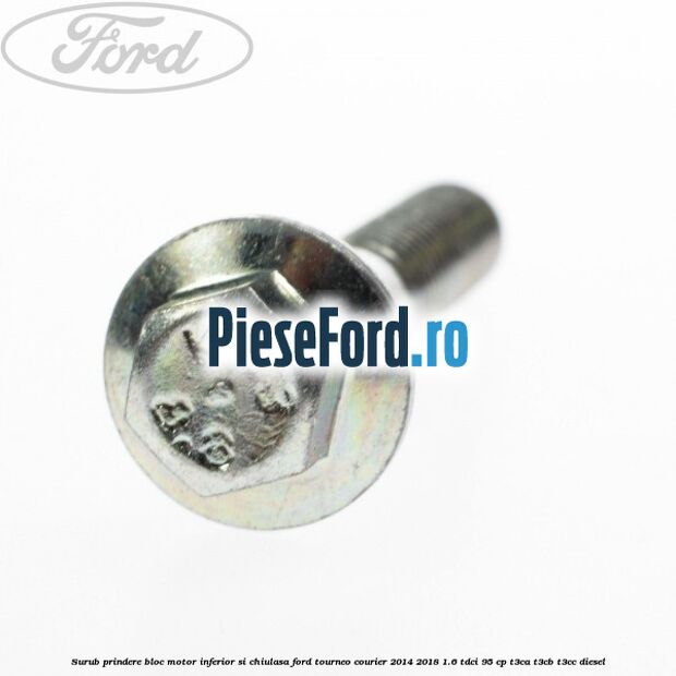 Surub prindere bloc motor inferior si chiulasa Ford Tourneo Courier 2014-2018 1.6 TDCi 95 cp T3CA, T3CB, T3CC diesel