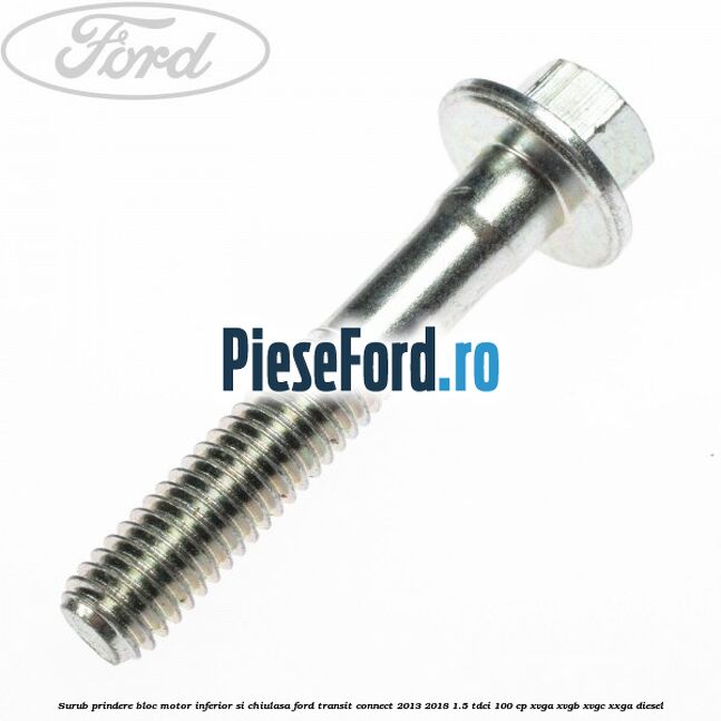 Surub prindere bloc motor inferior si chiulasa Ford Transit Connect 2013-2018 1.5 TDCi 100 cp XVGA, XVGB, XVGC, XXGA diesel