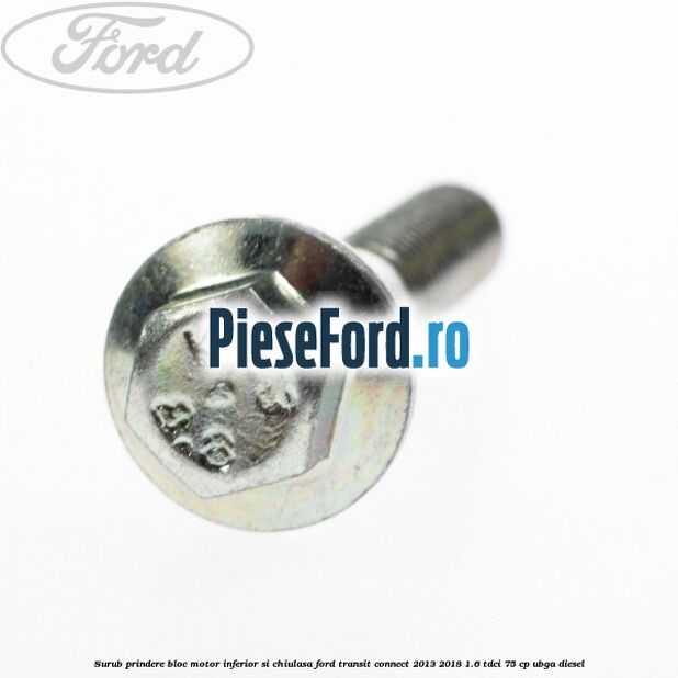 Surub prindere bloc motor inferior si chiulasa Ford Transit Connect 2013-2018 1.6 TDCi 75 cp UBGA diesel
