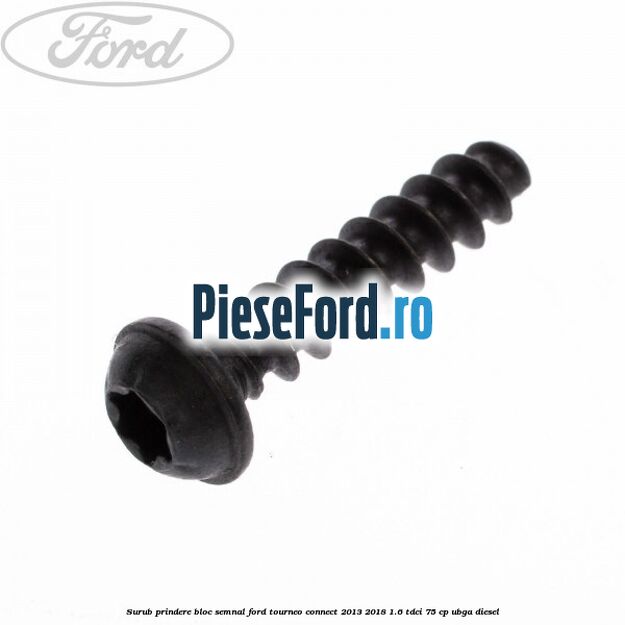 Surub prindere bloc semnal Ford Tourneo Connect 2013-2018 1.6 TDCi 75 cp UBGA diesel