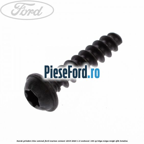 Surub prindere bloc semnal Ford Tourneo Connect 2019-2023 1.0 EcoBoost 100 cp B3GA, M2GA, M2GB, SFCB benzina