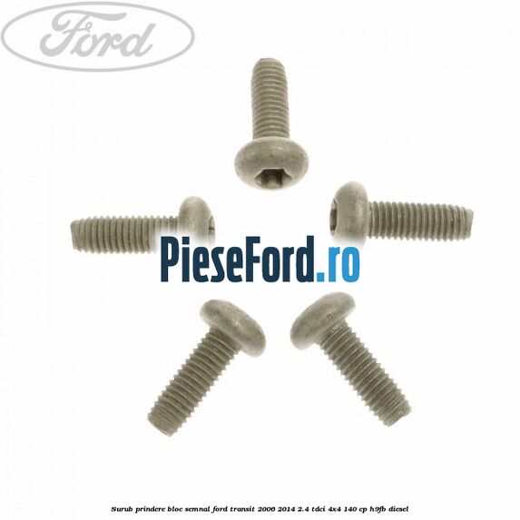 Surub prindere bloc semnal Ford Transit 2006-2014 2.4 TDCi 4x4 140 cp H9FB diesel