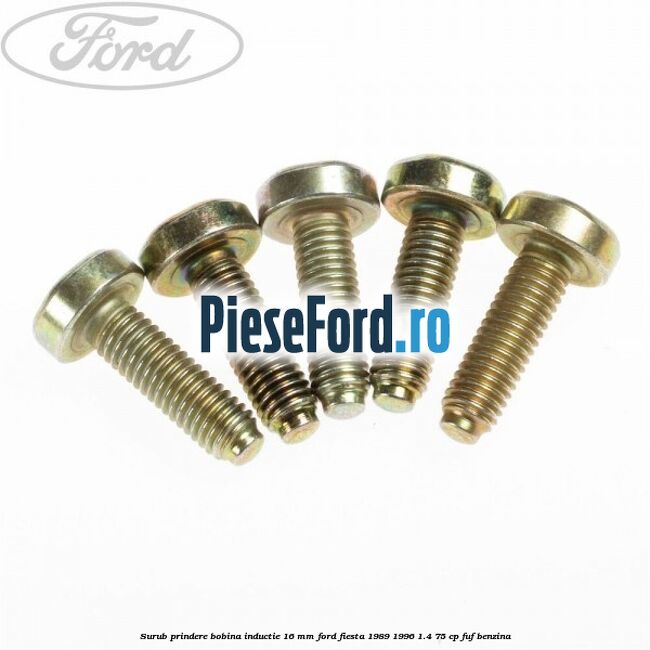 Surub prindere bobina inductie 16 mm Ford Fiesta 1989-1996 1.4 75 cp FUF benzina