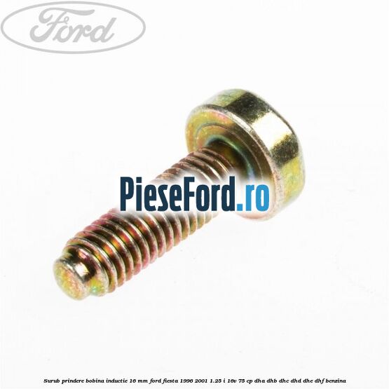 Surub prindere bobina inductie 16 mm Ford Fiesta 1996-2001 1.25 i 16V 75 cp DHA, DHB, DHC, DHD, DHE, DHF benzina