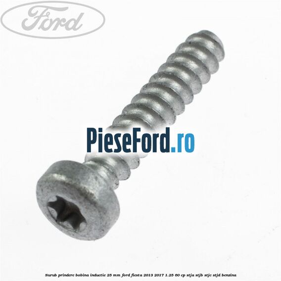 Surub prindere bobina inductie 25 mm Ford Fiesta 2013-2017 1.25 60 cp STJA, STJB, STJC, STJD benzina