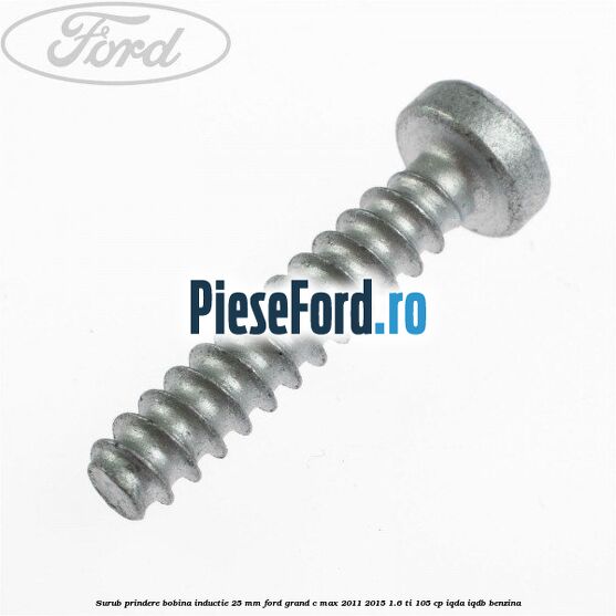 Surub prindere bobina inductie 25 mm Ford Grand C-Max 2011-2015 1.6 Ti 105 cp IQDA, IQDB benzina