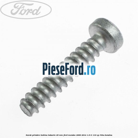 Surub prindere bobina inductie 25 mm Ford Mondeo 2008-2014 1.6 Ti 110 cp RHBA benzina