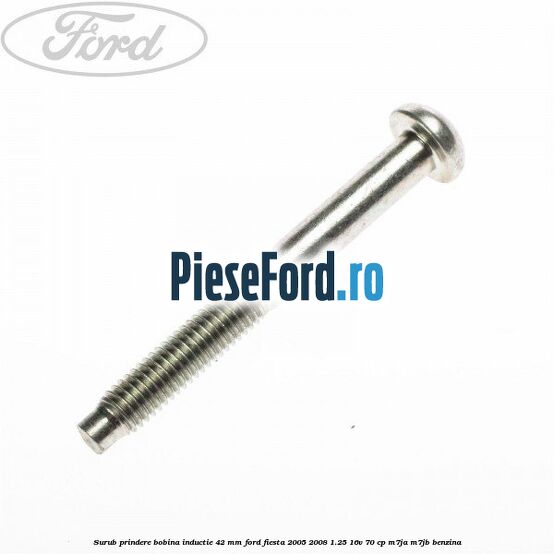 Surub prindere bobina inductie 42 mm Ford Fiesta 2005-2008 1.25 16V 70 cp M7JA, M7JB benzina
