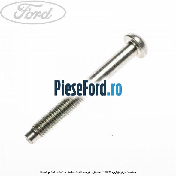 Surub prindere bobina inductie 42 mm Ford Fusion 1.25 75 cp FUJA, FUJB benzina