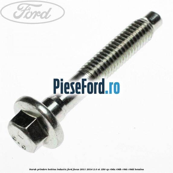 Surub prindere bobina inductie Ford Focus 2011-2014 2.0 ST 250 cp R9DA, R9DB, R9DC, R9DD benzina