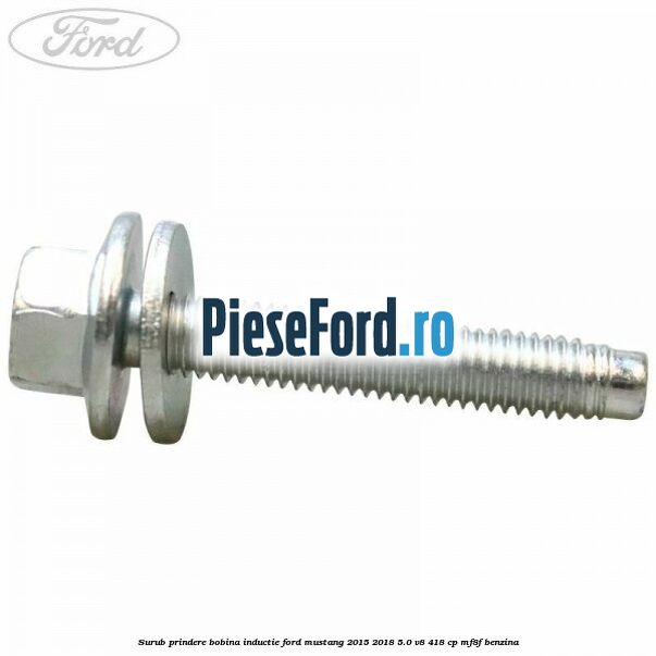 Surub prindere bobina inductie Ford Mustang 2015-2018 5.0 V8 418 cp MF8F benzina