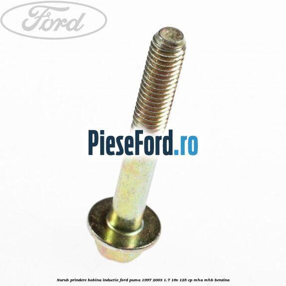 Surub prindere bobina inductie Ford Puma 1997-2003 1.7 16V 125 cp MHA, MHB benzina