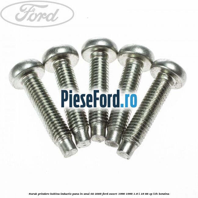 Surub prindere bobina inductie pana in anul 02/2005 Ford Escort 1990-1995 1.6 i 16 88 cp L1H benzina
