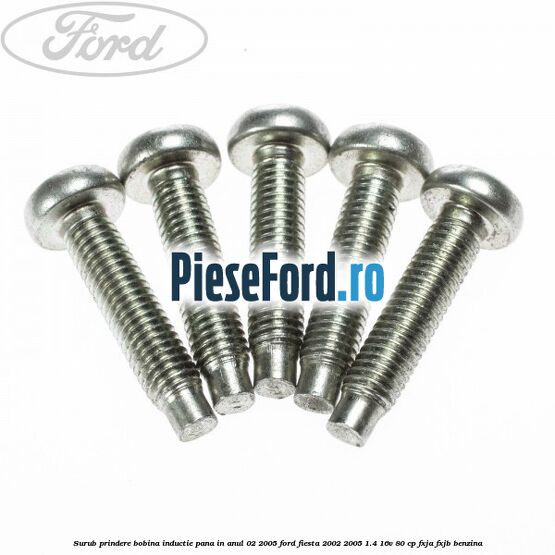 Surub prindere bobina inductie pana in anul 02/2005 Ford Fiesta 2002-2005 1.4 16V 80 cp Surub prindere bobina inductie pana in anul 02/2005 Ford Fiesta 2002-2005 1.4 16V 80 cp FXJA, FXJB benzina