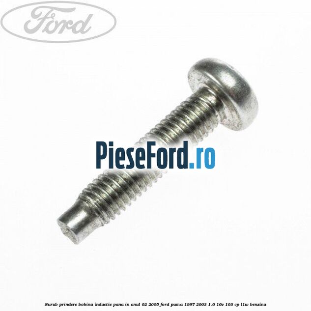Surub prindere bobina inductie pana in anul 02/2005 Ford Puma 1997-2003 1.6 16V 103 cp L1W benzina