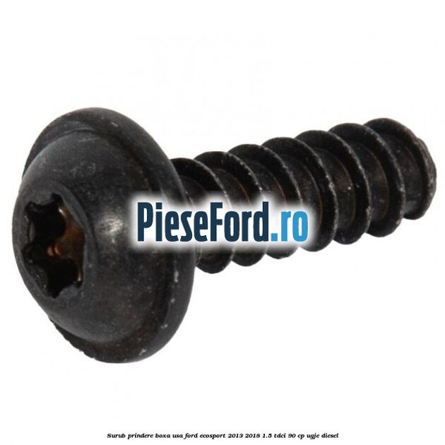 Surub prindere boxa usa Ford EcoSport 2013-2018 1.5 TDCi 90 cp UGJE diesel