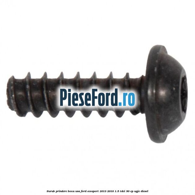 Surub prindere boxa usa Ford EcoSport 2013-2018 1.5 TDCi 90 cp UGJE diesel