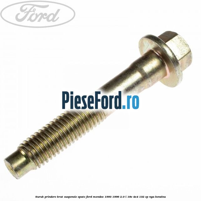 Surub prindere brat suspensie spate Ford Mondeo 1993-1996 2.0 i 16V 4x4 132 cp NGA benzina