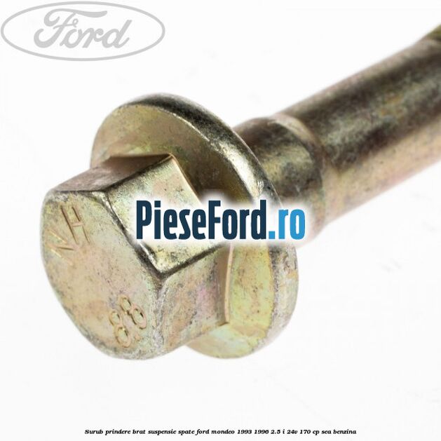 Surub prindere brat suspensie spate Ford Mondeo 1993-1996 2.5 i 24V 170 cp SEA benzina