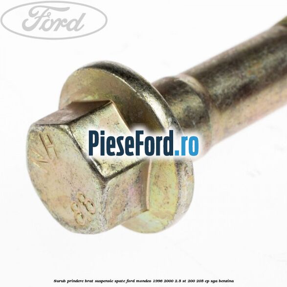 Surub prindere brat suspensie spate Ford Mondeo 1996-2000 2.5 ST 200 205 cp Surub prindere brat suspensie spate Ford Mondeo 1996-2000 2.5 ST 200 205 cp SGA benzina