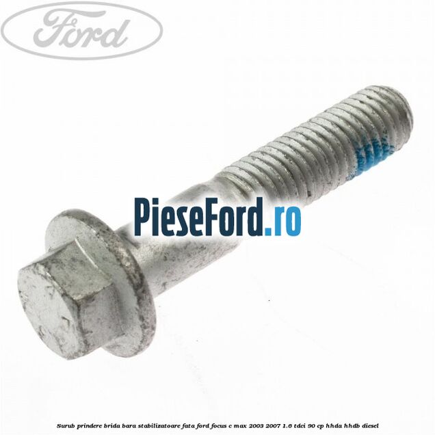 Surub prindere brida bara stabilizatoare fata Ford Focus C-Max 2003-2007 1.6 TDCi 90 cp HHDA, HHDB diesel
