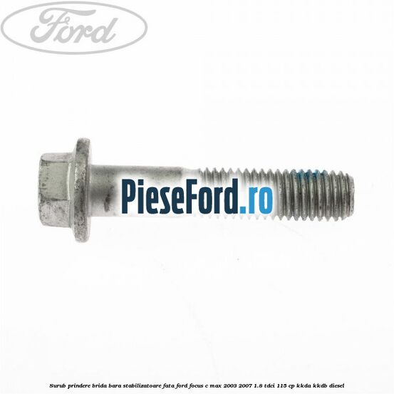 Surub prindere brida bara stabilizatoare fata Ford Focus C-Max 2003-2007 1.8 TDCi 115 cp KKDA, KKDB diesel
